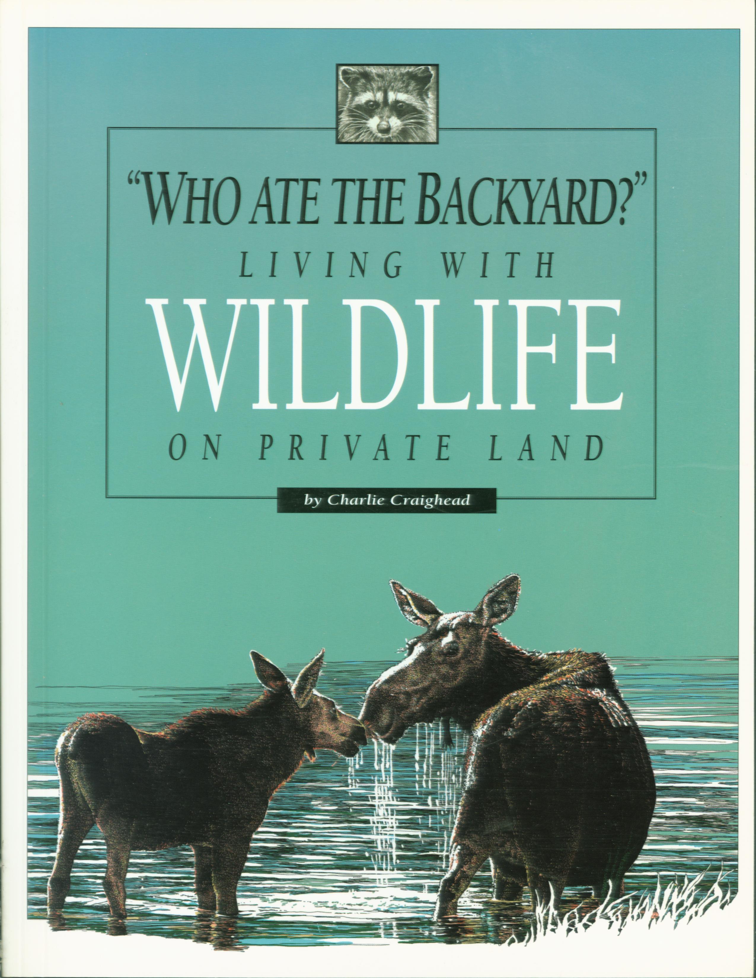 WHO ATE THE BACKYARD?: living with wildlife on private land. 